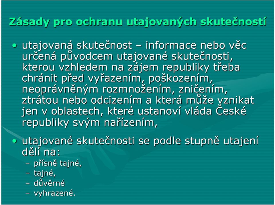 rozmnožením, zničením, ztrátou nebo odcizením a která může vznikat jen v oblastech, které ustanoví vláda České