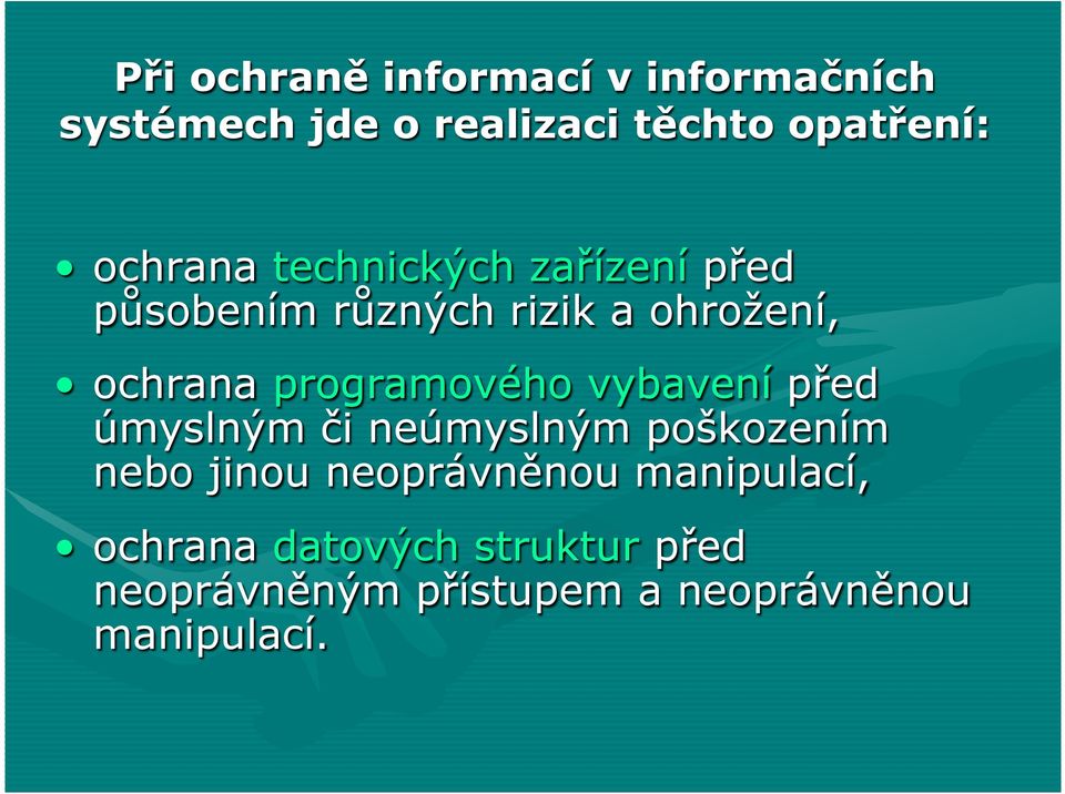 programového vybavení před úmyslným či neúmyslným poškozením nebo jinou