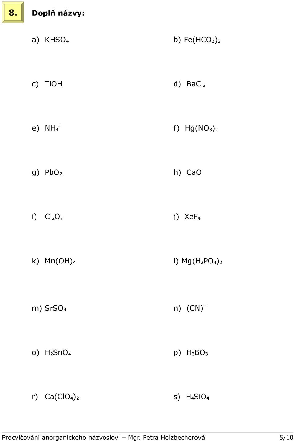 4 ) 2 m) SrSO 4 n) (CN) _ o) H 2 SnO 4 p) H 3 BO 3 r) Ca(ClO 4 ) 2 s) H 4