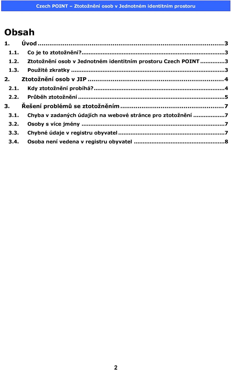 .. 5 3. Řešení problémů se ztotožněním... 7 3.1. Chyba v zadaných údajích na webové stránce pro ztotožnění... 7 3.2.