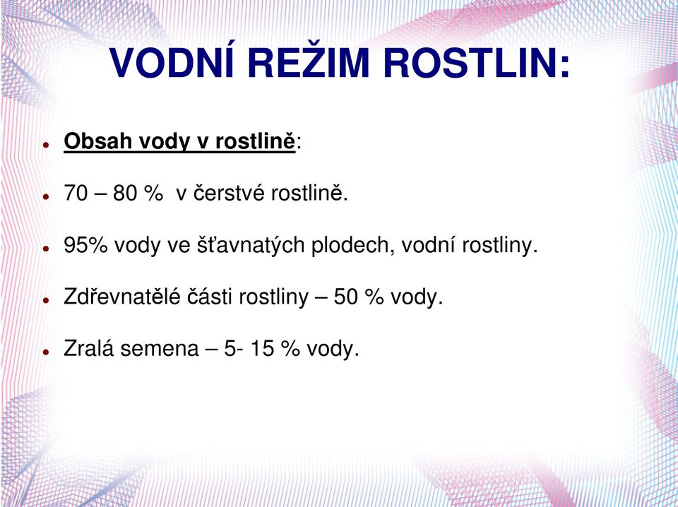 95% vody ve šťavnatých plodech, vodní