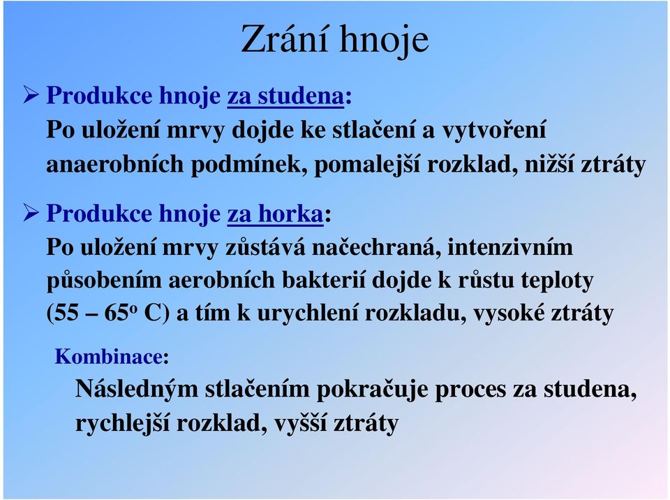 echraná, intenzivním sobením aerobních bakterií dojde k r stu teploty (55 65 o C) a tím k urychlení