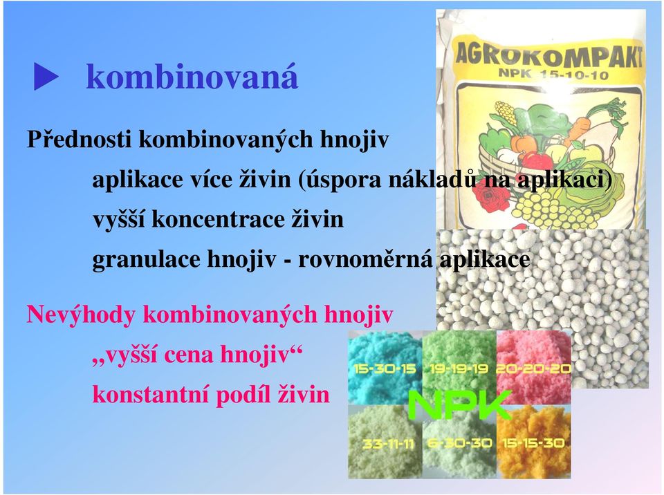 živin granulace hnojiv - rovnom rná aplikace Nevýhody