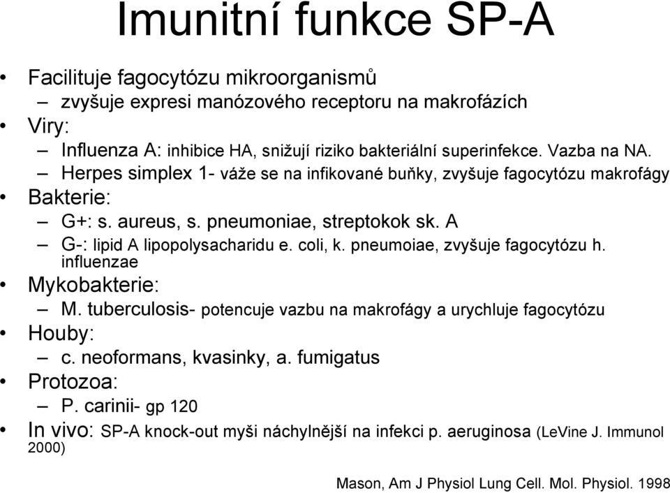 A G-: lipid A lipopolysacharidu e. coli, k. pneumoiae, zvyšuje fagocytózu h. influenzae Mykobakterie: M.