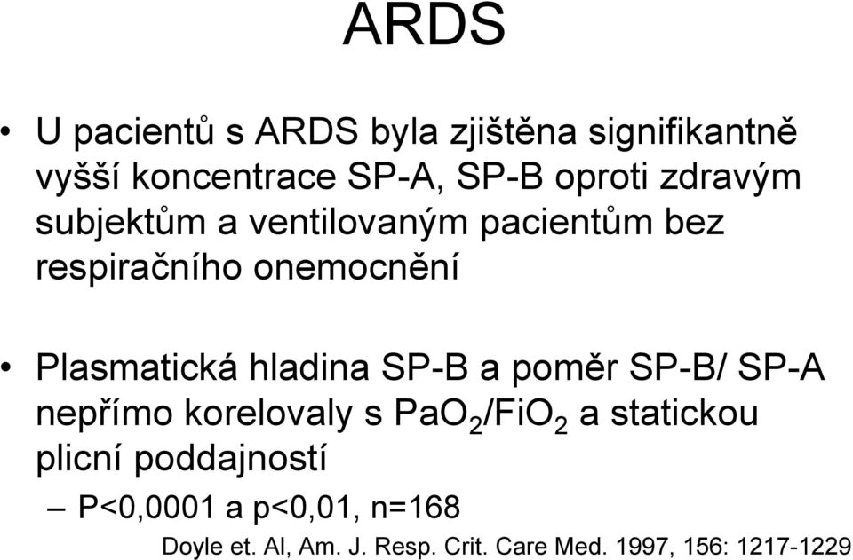 hladina SP-B a poměr SP-B/ SP-A nepřímo korelovaly s PaO 2 /FiO 2 a statickou plicní