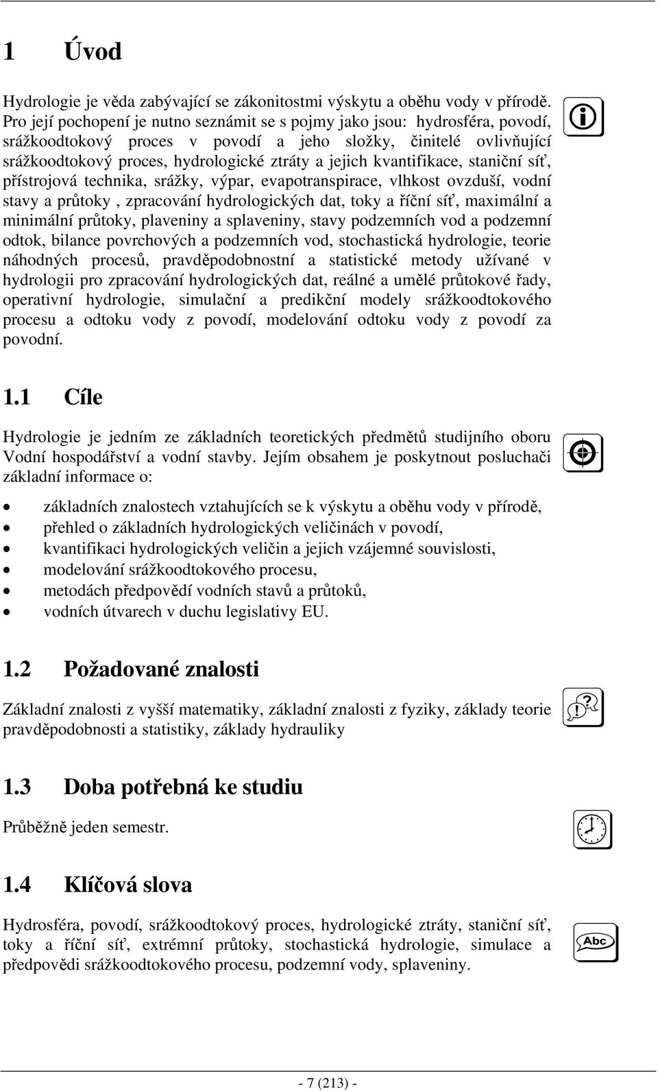 kvantifikace, staniční síť, přístrojová technika, srážky, výpar, evapotranspirace, vlhkost ovzduší, vodní stavy a průtoky, zpracování hydrologických dat, toky a říční síť, maximální a minimální