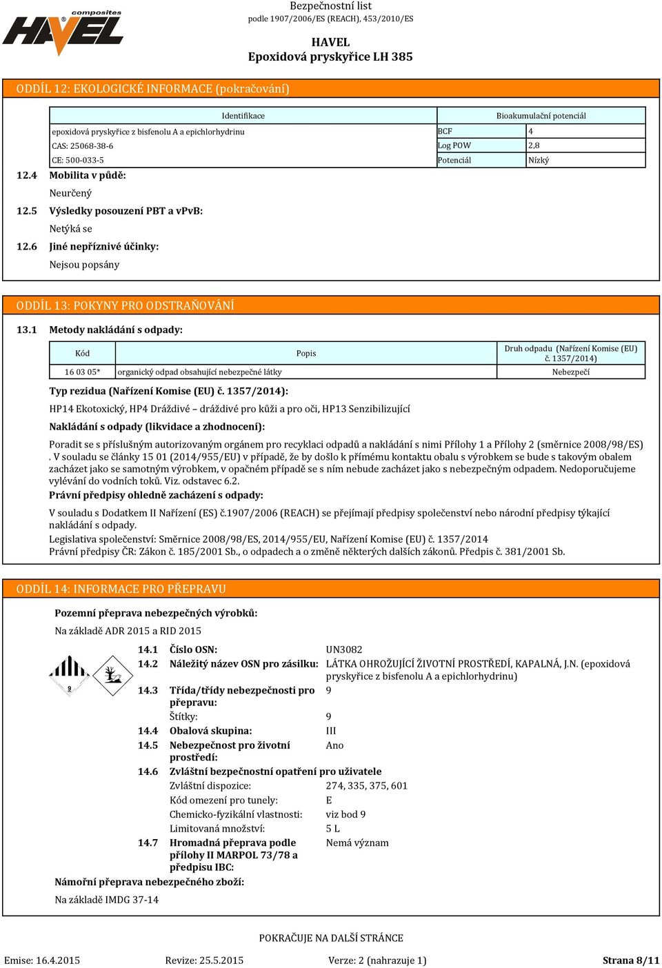 1 Metody nakládání s odpady: Kód 16 03 05* organický odpad obsahující nebezpečné látky Typ rezidua (Nařízení Komise (EU) č.