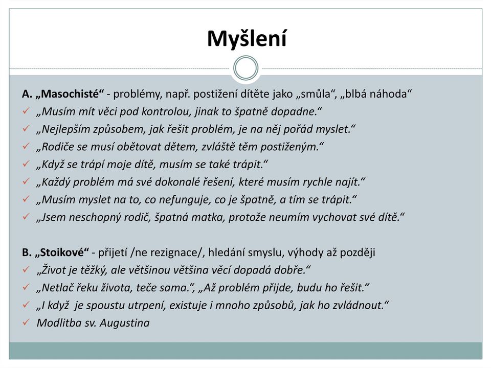 Každý problém má své dokonalé řešení, které musím rychle najít. Musím myslet na to, co nefunguje, co je špatně, a tím se trápit.