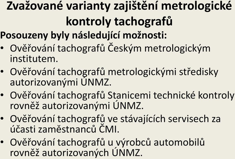 Ověřování tachografů Stanicemi technické kontroly rovněž autorizovanými ÚNMZ.