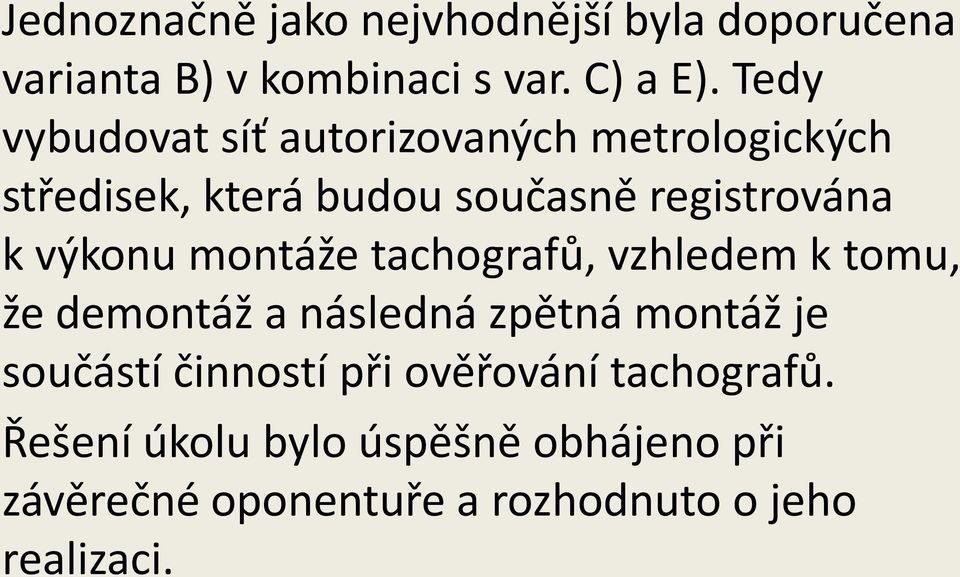 výkonu montáže tachografů, vzhledem k tomu, že demontáž a následná zpětná montáž je součástí