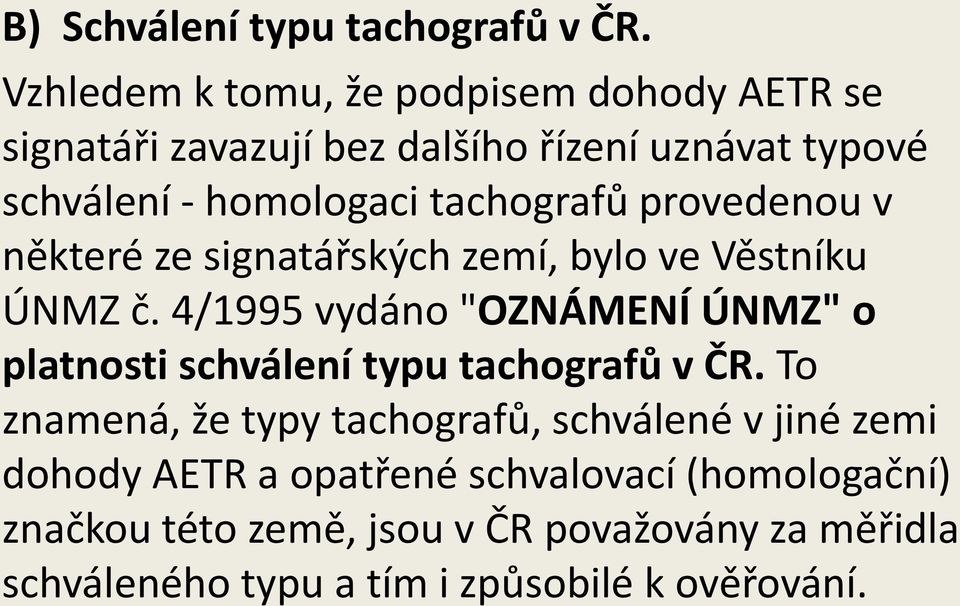 tachografů provedenou v některé ze signatářských zemí, bylo ve Věstníku ÚNMZ č.