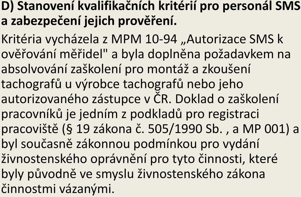 tachografů u výrobce tachografů nebo jeho autorizovaného zástupce v ČR.