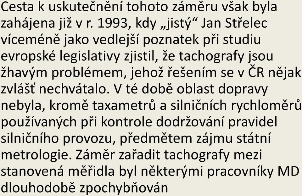 problémem, jehož řešením se v ČR nějak zvlášť nechvátalo.