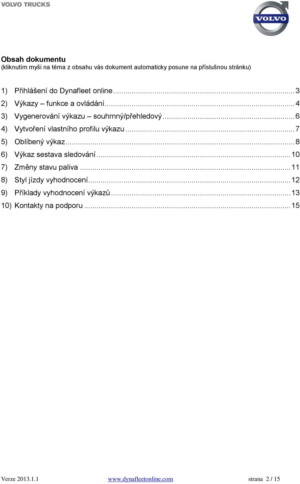 .. 6 4) Vytvoření vlastního profilu výkazu... 7 5) Oblíbený výkaz... 8 6) Výkaz sestava sledování... 10 7) Změny stavu paliva.