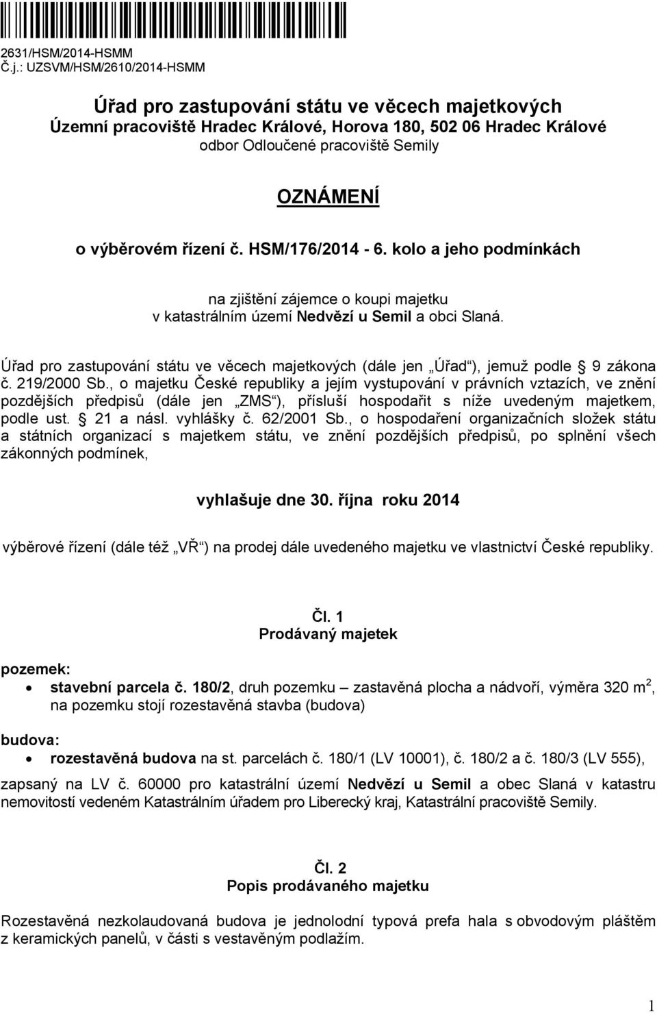 řízení č. HSM/176/2014-6. kolo a jeho podmínkách na zjištění zájemce o koupi majetku v katastrálním území Nedvězí u Semil a obci Slaná.