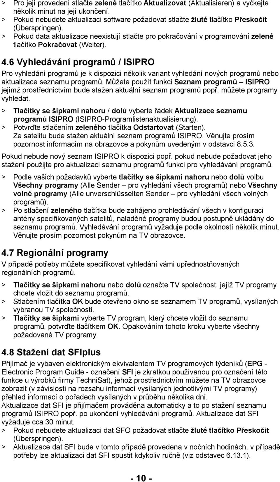 > Pokud data aktualizace neexistují stlačte pro pokračování v programování zelené tlačítko Pokračovat (Weiter). 4.