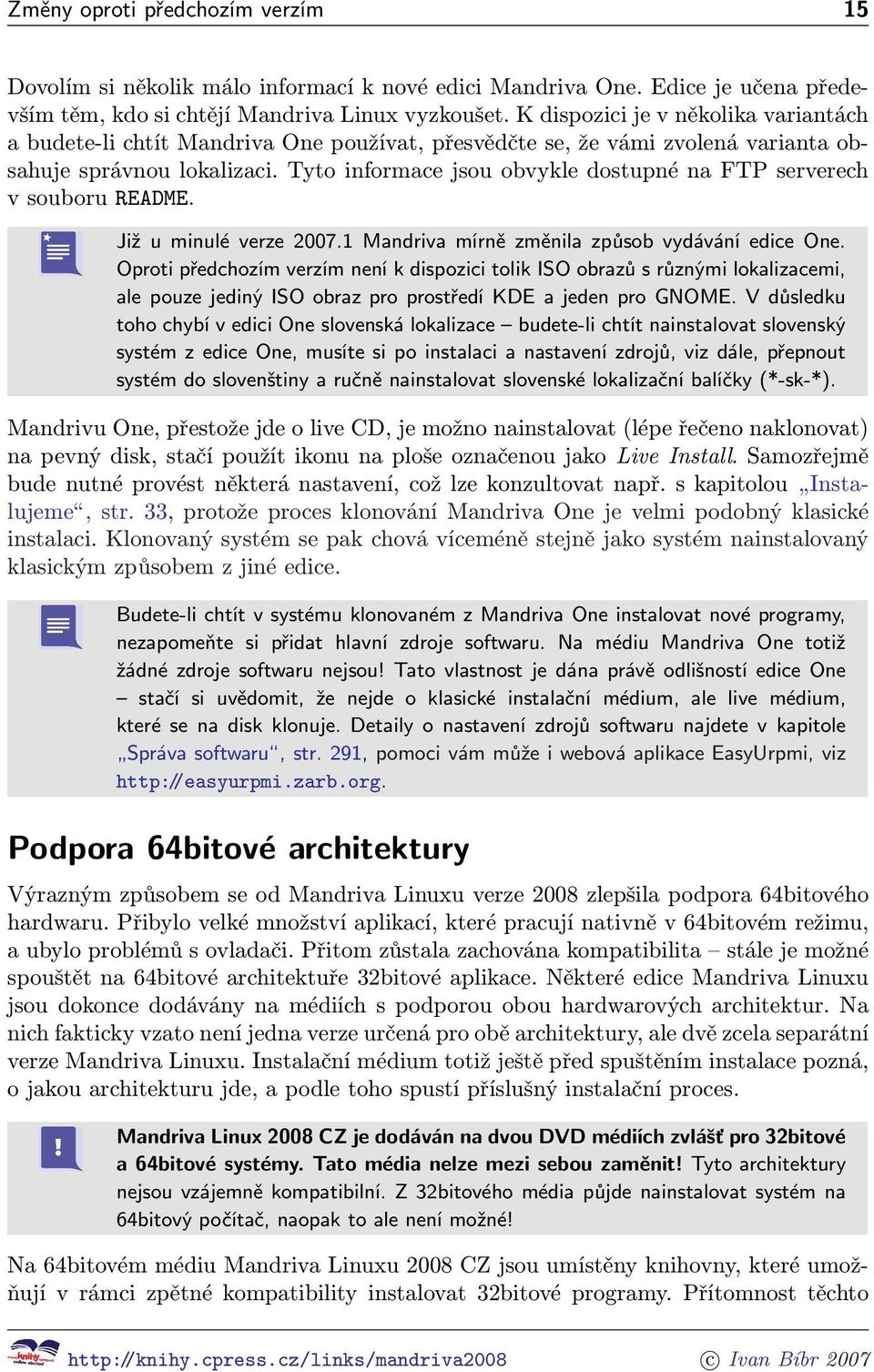 Tyto informace jsou obvykle dostupné na FTP serverech v souboru README. Již u minulé verze 2007.1 Mandriva mírně změnila způsob vydávání edice One.