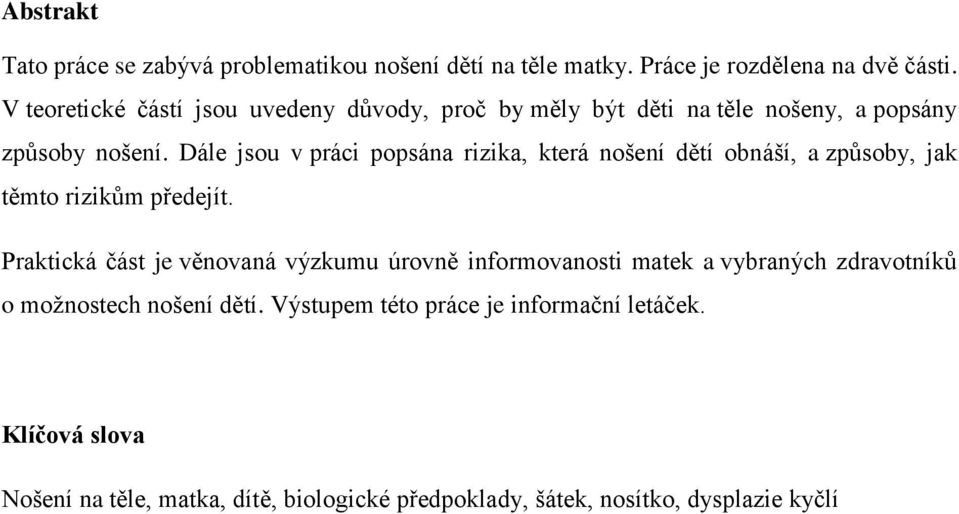 Dále jsou v práci popsána rizika, která nošení dětí obnáší, a způsoby, jak těmto rizikům předejít.