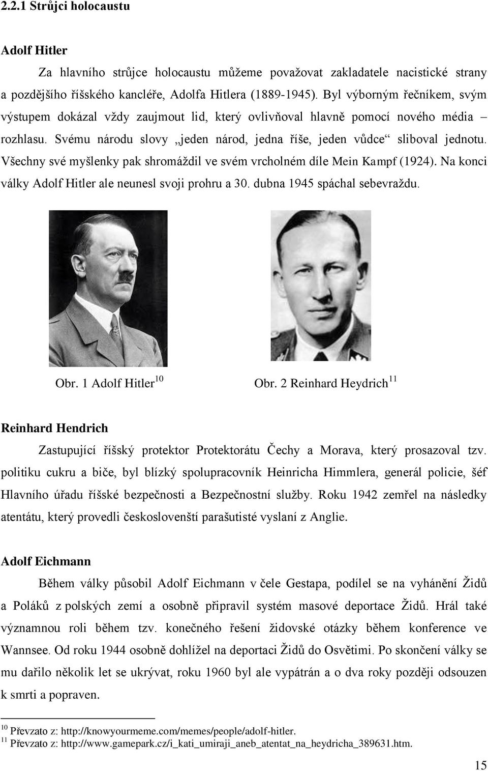 Všechny své myšlenky pak shromáždil ve svém vrcholném díle Mein Kampf (1924). Na konci války Adolf Hitler ale neunesl svoji prohru a 30. dubna 1945 spáchal sebevraždu. Obr. 1 Adolf Hitler 10 Obr.