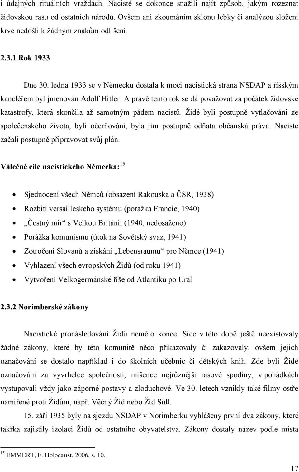 ledna 1933 se v Německu dostala k moci nacistická strana NSDAP a říšským kancléřem byl jmenován Adolf Hitler.