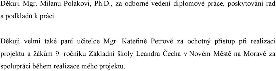 Kateřině Petrové za ochotný přístup při realizaci projektu a žákům 9.