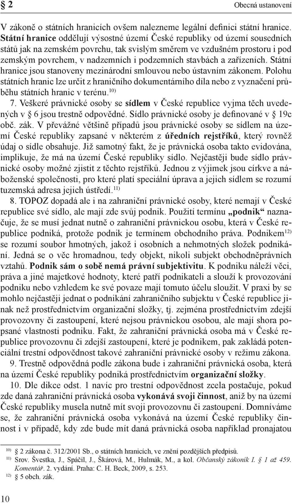 stavbách a zařízeních. Státní hranice jsou stanoveny mezinárodní smlouvou nebo ústavním zákonem.