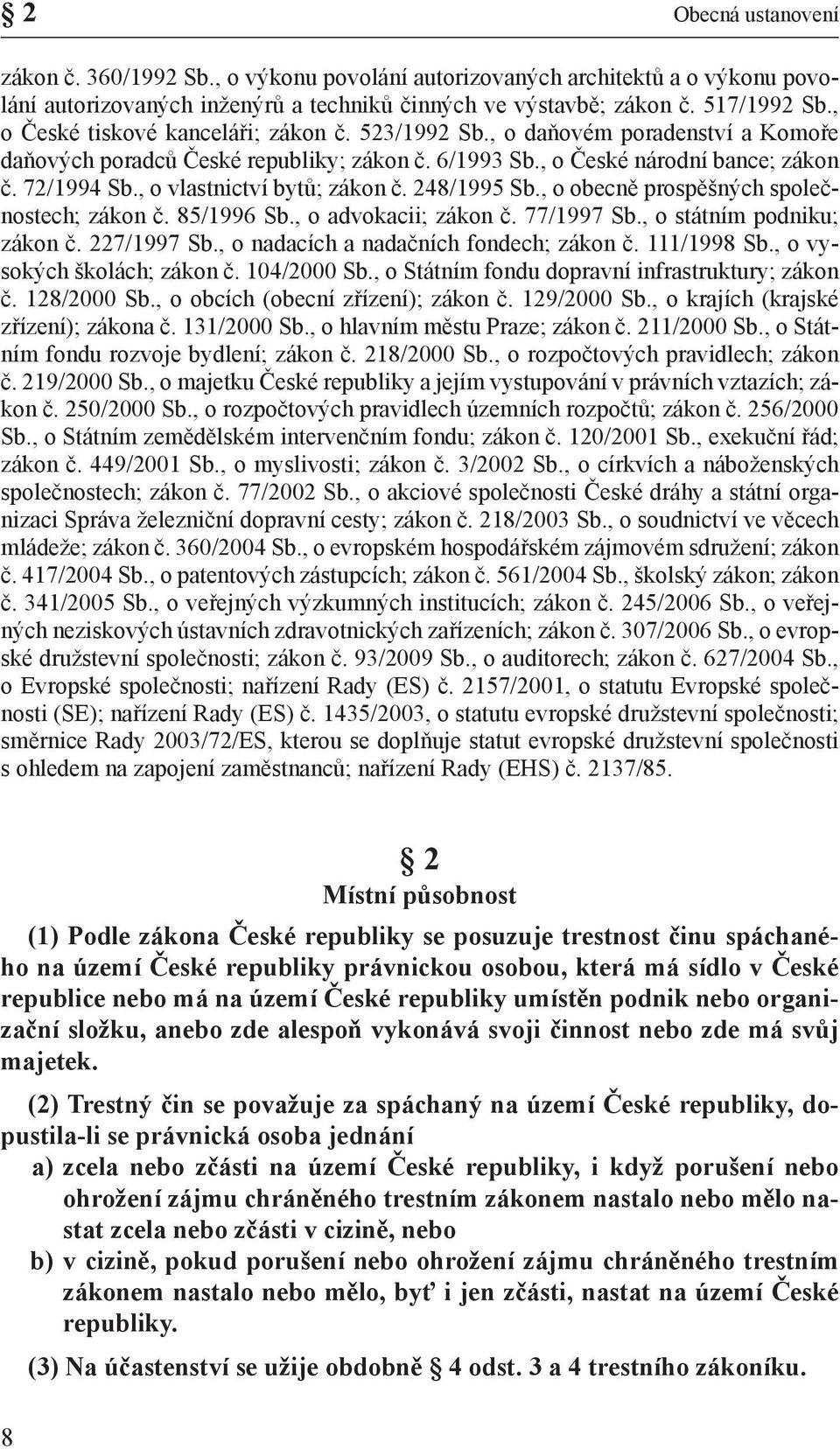 , o vlastnictví bytů; zákon č. 248/1995 Sb., o obecně prospěšných společnostech; zákon č. 85/1996 Sb., o advokacii; zákon č. 77/1997 Sb., o státním podniku; zákon č. 227/1997 Sb.