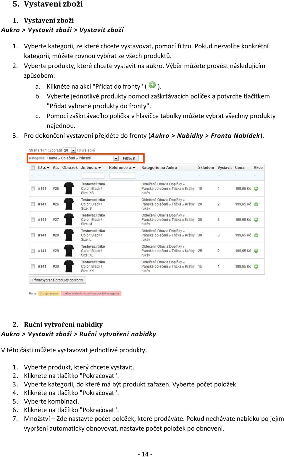 Klikněte na akci "Přidat do fronty" ( ). b. Vyberte jednotlivé produkty pomocí zaškrtávacích políček a potvrďte tlačítkem "Přidat vybrané produkty do fronty". c.