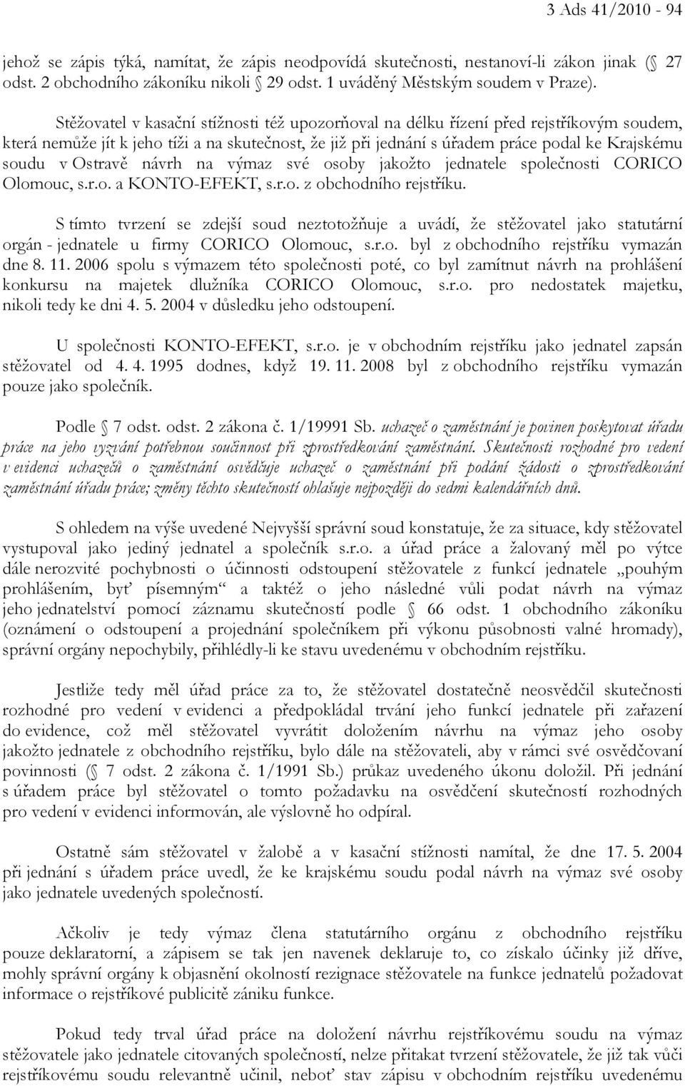 Ostravě návrh na výmaz své osoby jakožto jednatele společnosti CORICO Olomouc, s.r.o. a KONTO-EFEKT, s.r.o. z obchodního rejstříku.