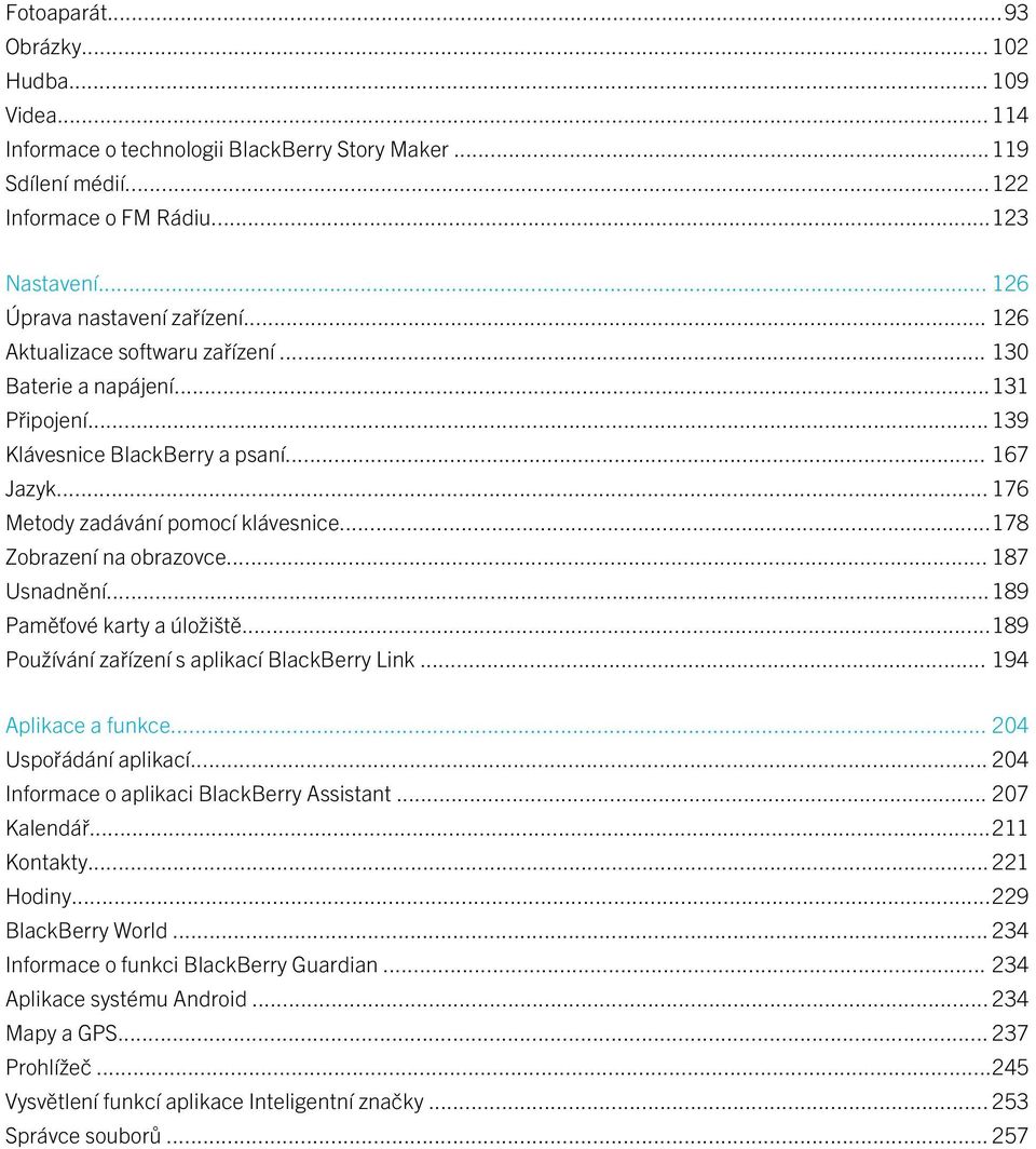 .. 187 Usnadnění...189 Paměťové karty a úložiště...189 Používání zařízení s aplikací BlackBerry Link... 194 Aplikace a funkce... 204 Uspořádání aplikací... 204 Informace o aplikaci BlackBerry Assistant.