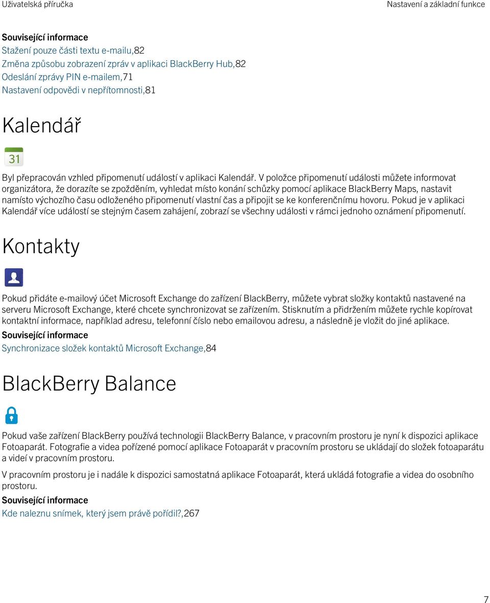 V položce připomenutí události můžete informovat organizátora, že dorazíte se zpožděním, vyhledat místo konání schůzky pomocí aplikace BlackBerry Maps, nastavit namísto výchozího času odloženého