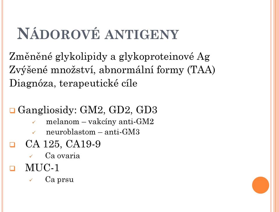 terapeutické cíle Gangliosidy: GM2, GD2, GD3 melanom