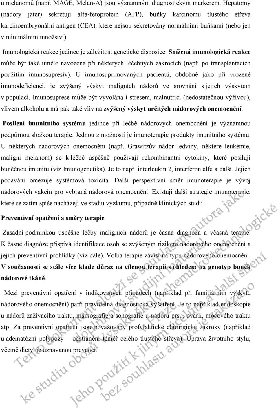 množství). Imunologická reakce jedince je záležitost genetické disposice. Snížená imunologická reakce může být také uměle navozena při některých léčebných zákrocích (např.