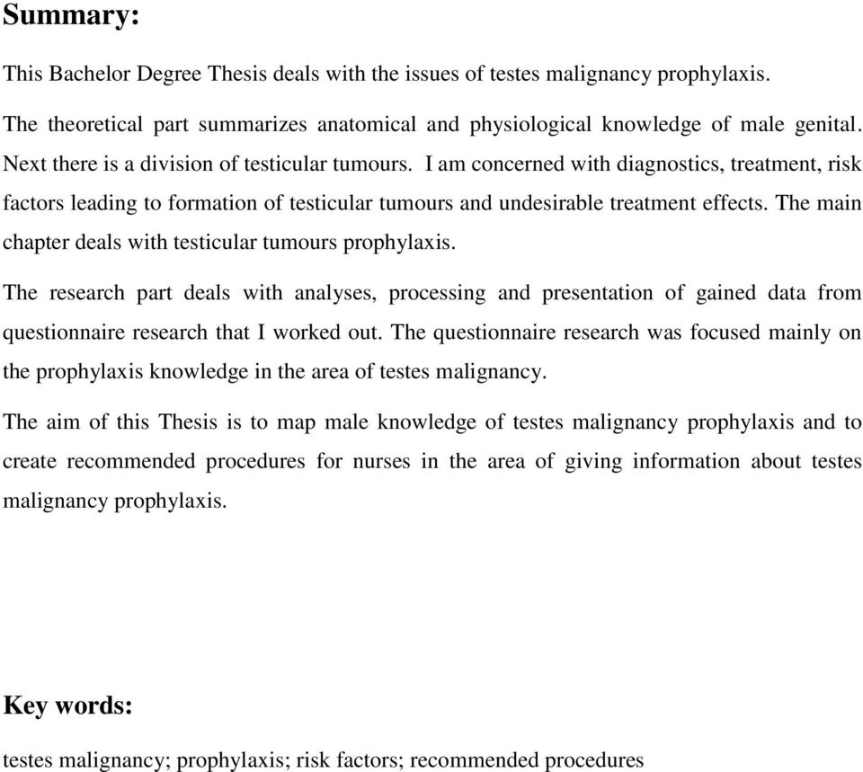 The main chapter deals with testicular tumours prophylaxis. The research part deals with analyses, processing and presentation of gained data from questionnaire research that I worked out.