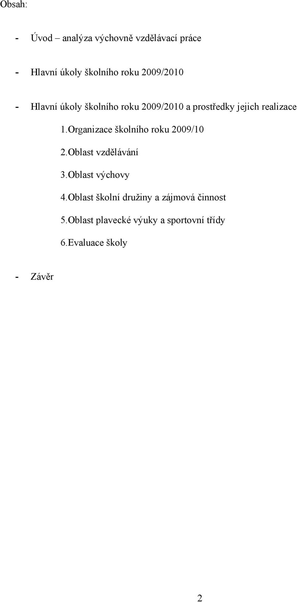 Organizace školního roku 2009/10 2.Oblast vzdělávání 3.Oblast výchovy 4.