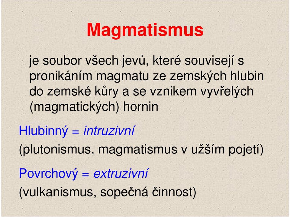 (magmatických) hornin Hlubinný = intruzivní (plutonismus,