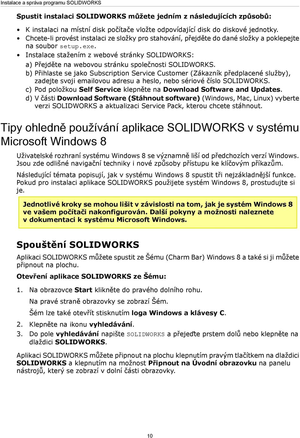 Instalace stažením z webové stránky SOLIDWORKS: a) Přejděte na webovou stránku společnosti SOLIDWORKS.