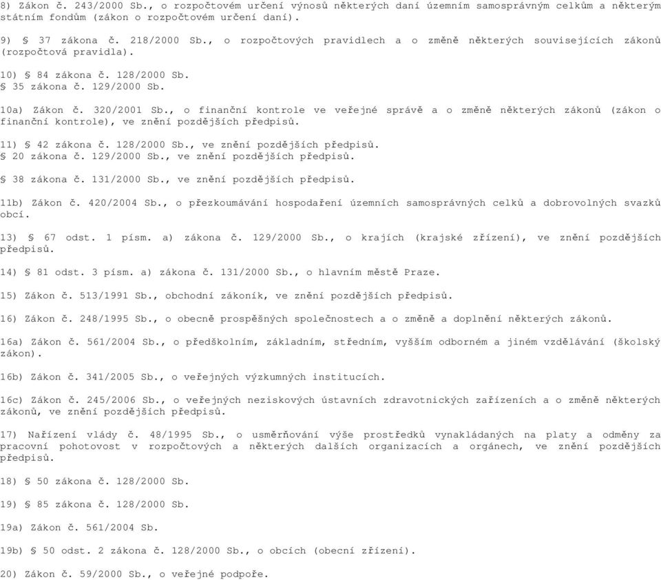 , o finanční kontrole ve veřejné správě a o změně některých zákonů (zákon o finanční kontrole), ve znění pozdějších předpisů. 11) 42 zákona č. 128/2000 Sb., ve znění pozdějších předpisů. 20 zákona č.