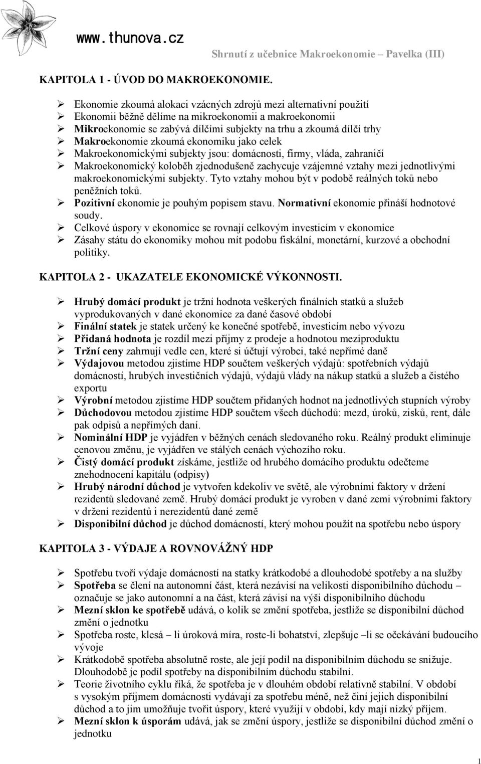 Makroekonomie zkoumá ekonomiku jako celek Makroekonomickými subjekty jsou: domácnosti, firmy, vláda, zahraničí Makroekonomický koloběh zjednodušeně zachycuje vzájemné vztahy mezi jednotlivými