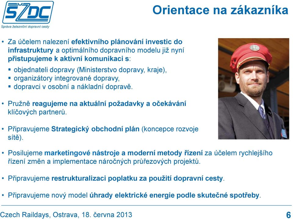 Pružně reagujeme na aktuální požadavky a očekávání klíčových partnerů. Připravujeme Strategický obchodní plán (koncepce rozvoje sítě).