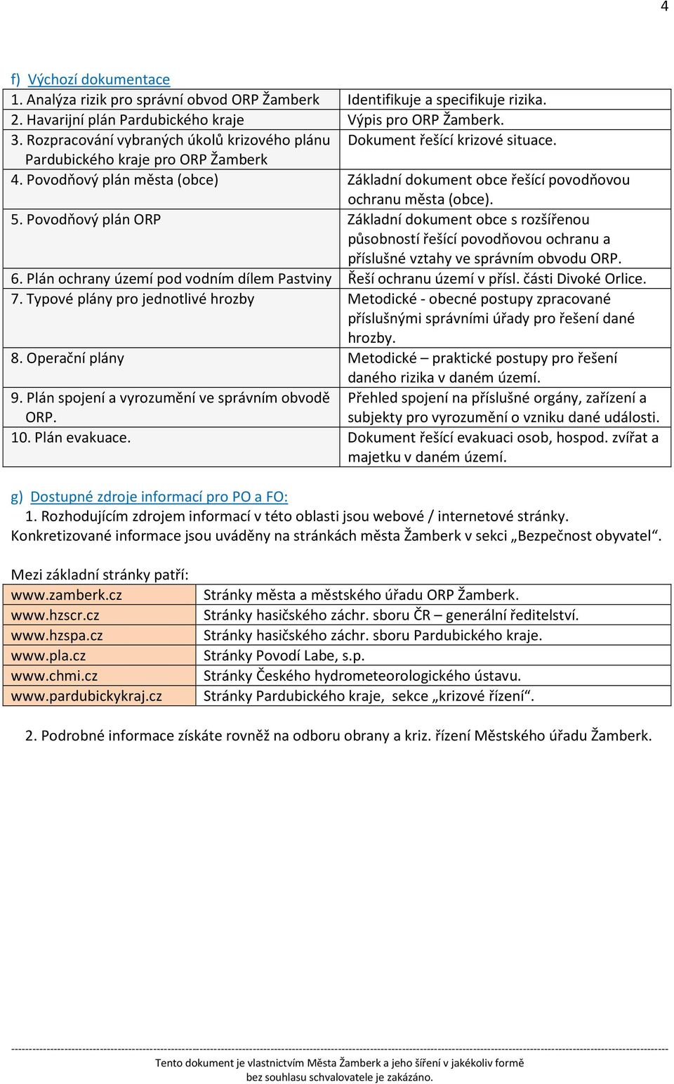 Povodňový plán města (obce) Základní dokument obce řešící povodňovou ochranu města (obce). 5.
