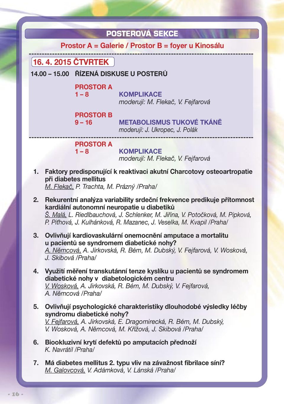 Polák --------------------------------------------------------------------------------------- PROSTOR A 1 8 KOMPLIKACE moderují: M. Flekač, V. Fejfarová 1.