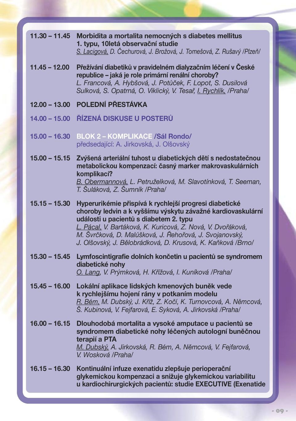 Viklický, V. Tesař, I. Rychlík, /Praha/ 12.00 13.00 PO LEDNÍ PŘESTÁVKA 14.00 15.
