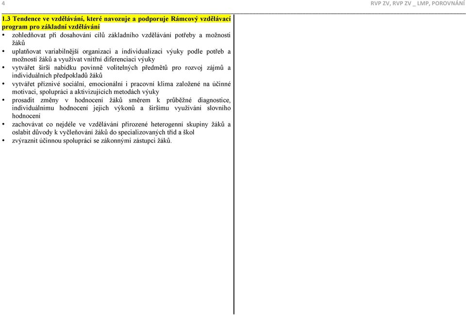 variabilnější organizaci a individualizaci výuky podle potřeb a možností žáků a využívat vnitřní diferenciaci výuky vytvářet širší nabídku povinně volitelných předmětů pro rozvoj zájmů a