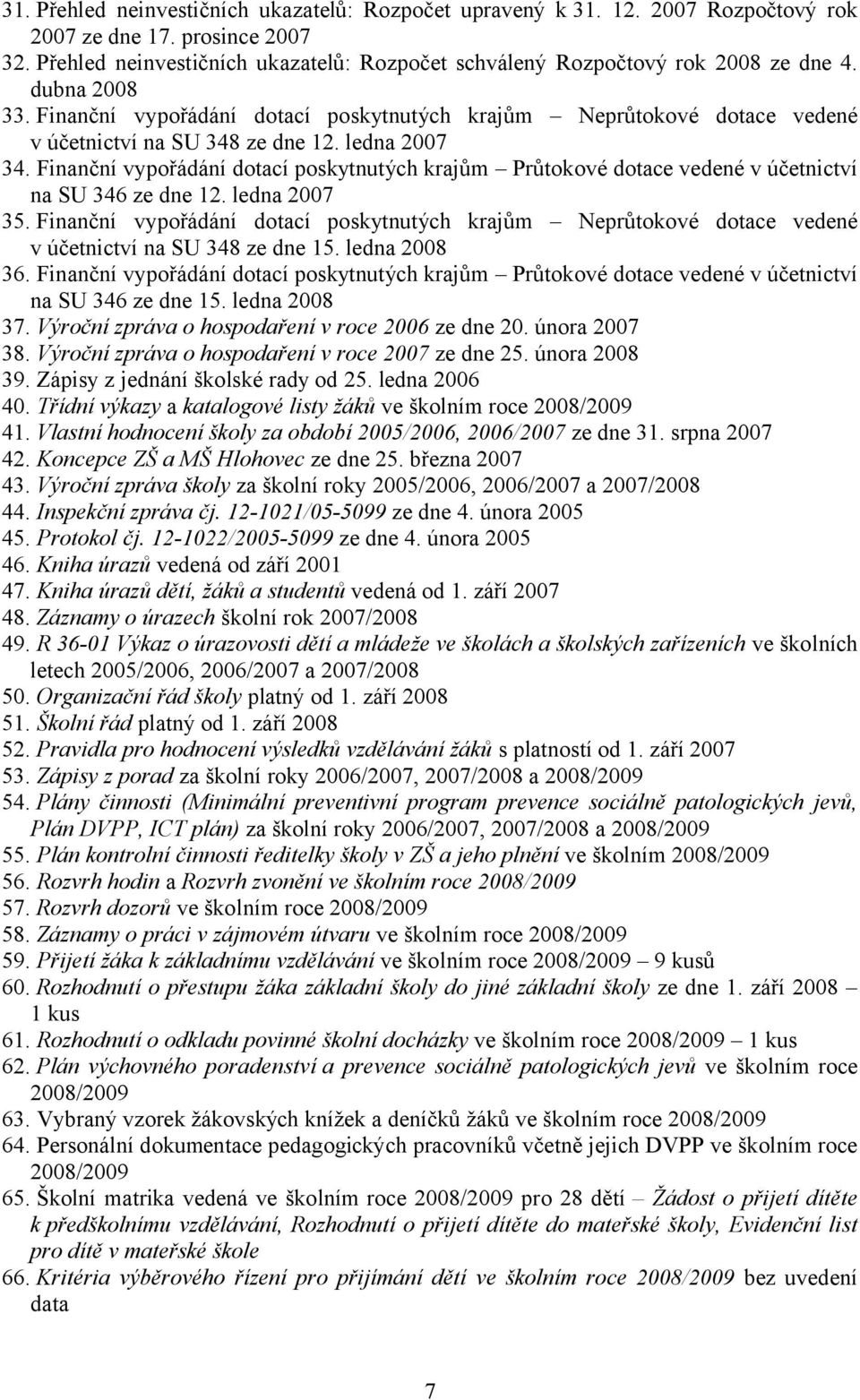 Finanční vypořádání dotací poskytnutých krajům Neprůtokové dotace vedené v účetnictví na SU 348 ze dne 12. ledna 2007 34.