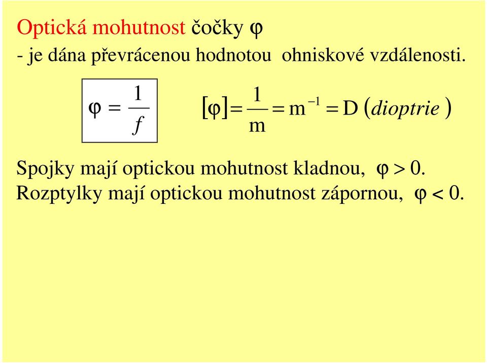 ϕ = [ ] ϕ = = m = D ( dioptrie ) f m Spojk mají