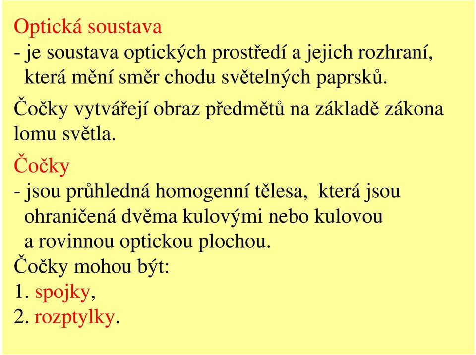 Čočk vtvářejí obraz předmětů na základě zákona lomu světla.