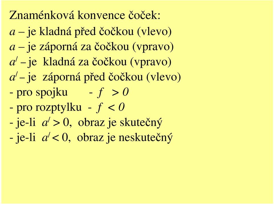 záporná před čočkou (vlevo) - pro spojku - f > 0 - pro rozptlku -