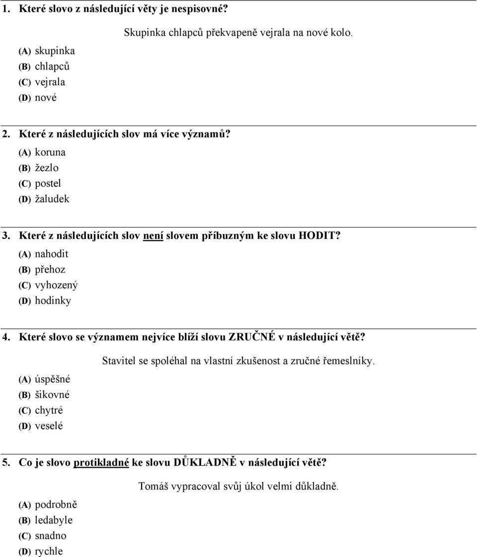 (A) nahodit (B) přehoz (C) vyhozený (D) hodinky 4. Které slovo se významem nejvíce blíží slovu ZRUČNÉ v následující větě?