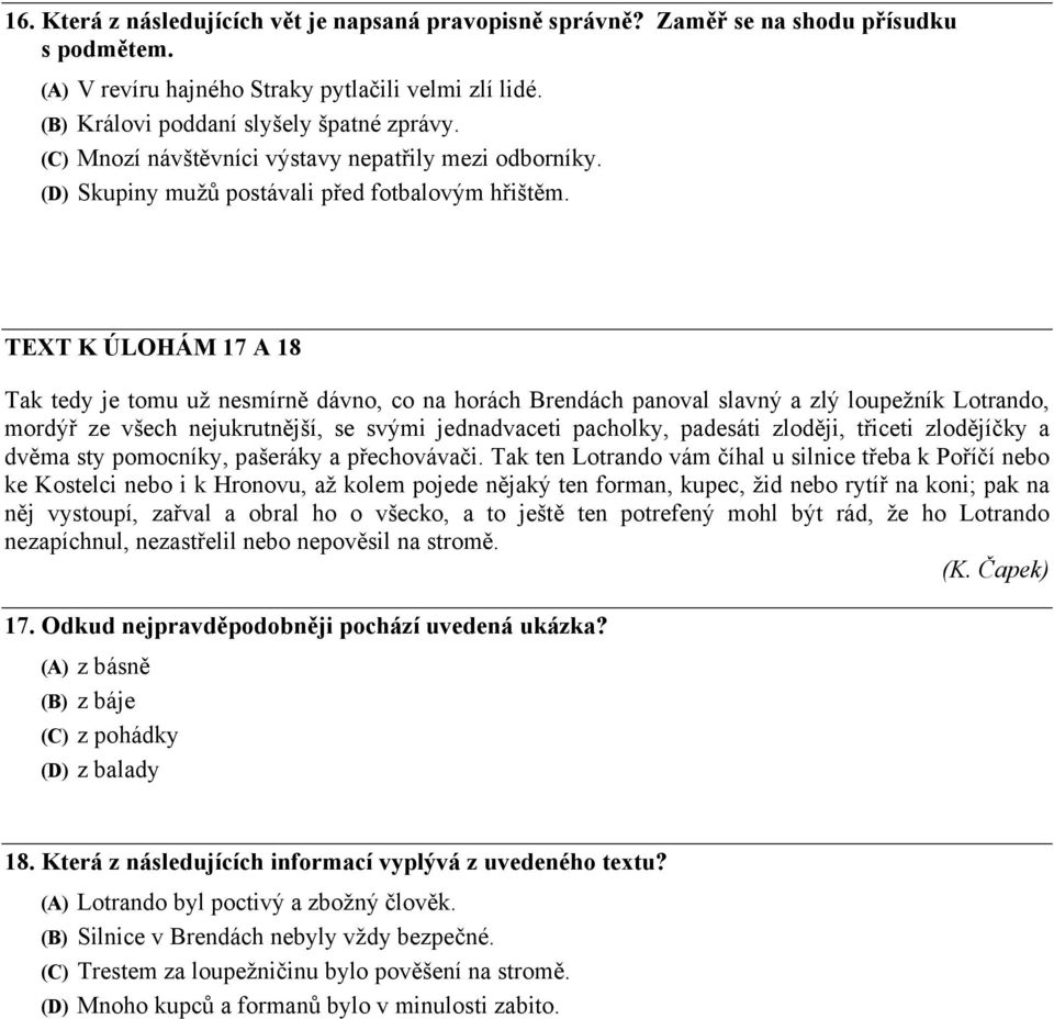 TEXT K ÚLOHÁM 17 A 18 Tak tedy je tomu už nesmírně dávno, co na horách Brendách panoval slavný a zlý loupežník Lotrando, mordýř ze všech nejukrutnější, se svými jednadvaceti pacholky, padesáti